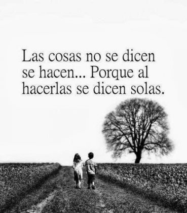 las cosas no se dicen se hacen
